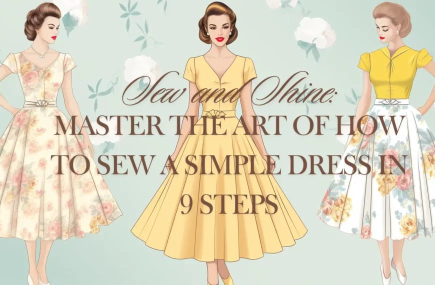 Sew and Shine: Master the Art of How to Sew a Simple Dress in 9 Steps Sew and Shine: Master the Art of How to Sew a Simple Dress in 9 Steps